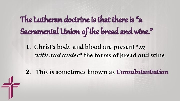 The Lutheran doctrine is that there is “a Sacramental Union of the bread and The Lutheran doctrine is that there is “a Sacramental Union of the bread and