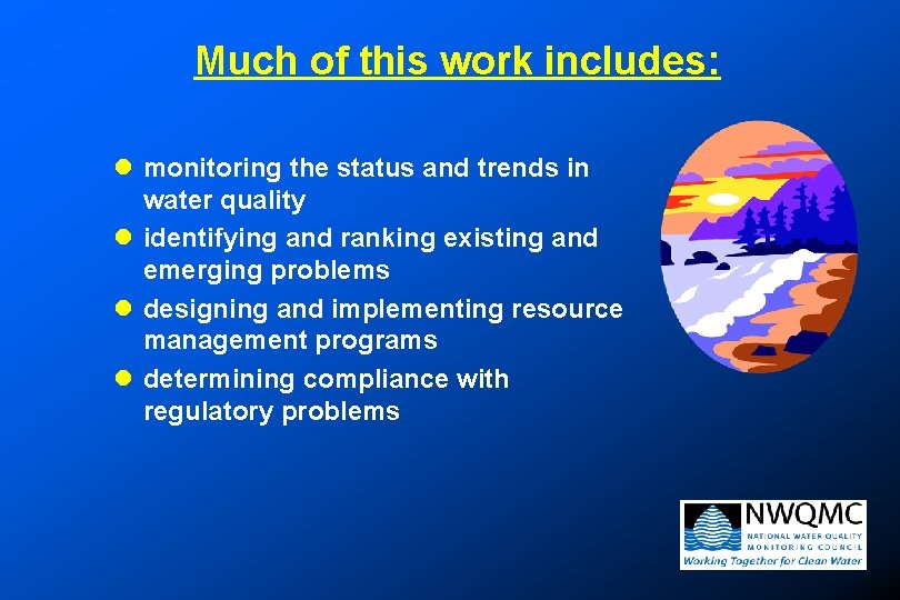 Much of this work includes: l monitoring the status and trends in water quality Much of this work includes: l monitoring the status and trends in water quality