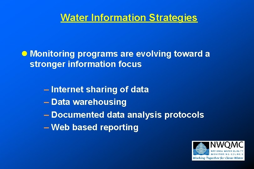 Water Information Strategies l Monitoring programs are evolving toward a stronger information focus – Water Information Strategies l Monitoring programs are evolving toward a stronger information focus –