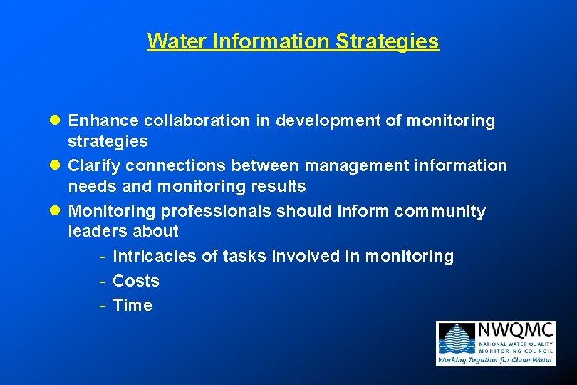 Water Information Strategies l Enhance collaboration in development of monitoring strategies l Clarify connections Water Information Strategies l Enhance collaboration in development of monitoring strategies l Clarify connections