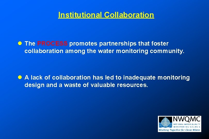 Institutional Collaboration l The PROCESS promotes partnerships that foster collaboration among the water monitoring Institutional Collaboration l The PROCESS promotes partnerships that foster collaboration among the water monitoring