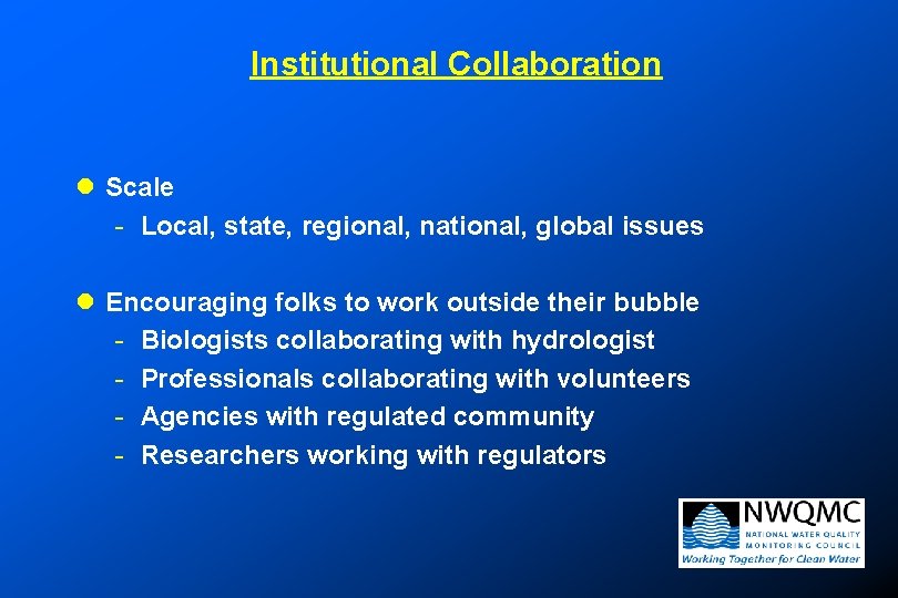 Institutional Collaboration l Scale - Local, state, regional, national, global issues l Encouraging folks Institutional Collaboration l Scale - Local, state, regional, national, global issues l Encouraging folks