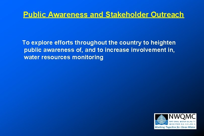 Public Awareness and Stakeholder Outreach To explore efforts throughout the country to heighten public Public Awareness and Stakeholder Outreach To explore efforts throughout the country to heighten public