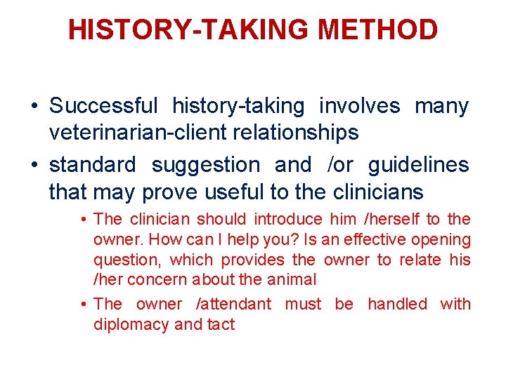 HISTORY-TAKING METHOD • Successful history-taking involves many veterinarian-client relationships • standard suggestion and /or