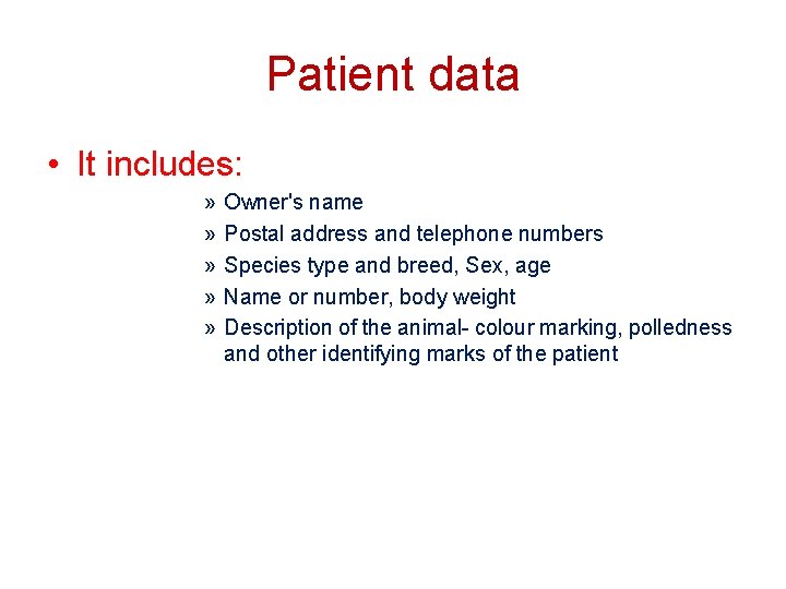 Patient data • It includes: » » » Owner's name Postal address and telephone