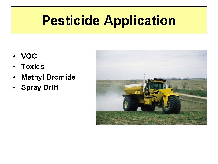 Pesticide Application • • VOC Toxics Methyl Bromide Spray Drift 