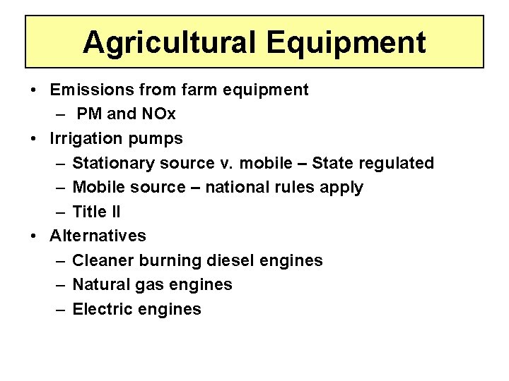 Agricultural Equipment • Emissions from farm equipment – PM and NOx • Irrigation pumps