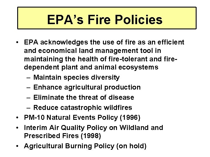 EPA’s Fire Policies • EPA acknowledges the use of fire as an efficient and