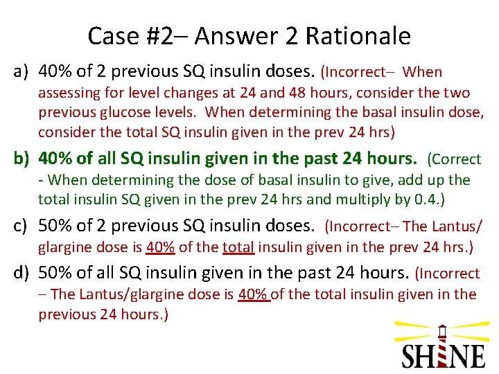 Case #2– Answer 2 Rationale a) 40% of 2 previous SQ insulin doses. (Incorrect–