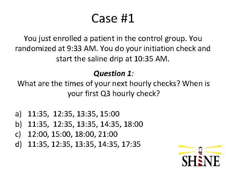 Case #1 You just enrolled a patient in the control group. You randomized at