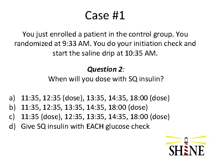 Case #1 You just enrolled a patient in the control group. You randomized at