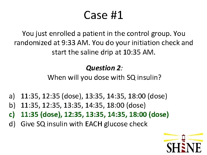 Case #1 You just enrolled a patient in the control group. You randomized at