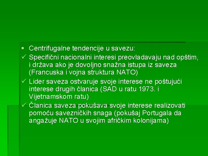 § Centrifugalne tendencije u savezu: ü Specifični nacionalni interesi preovladavaju nad opštim, i država