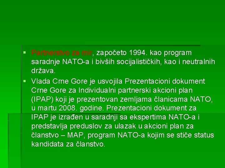 § Partnerstvo za mir, započeto 1994. kao program saradnje NATO-a i bivših socijalističkih, kao