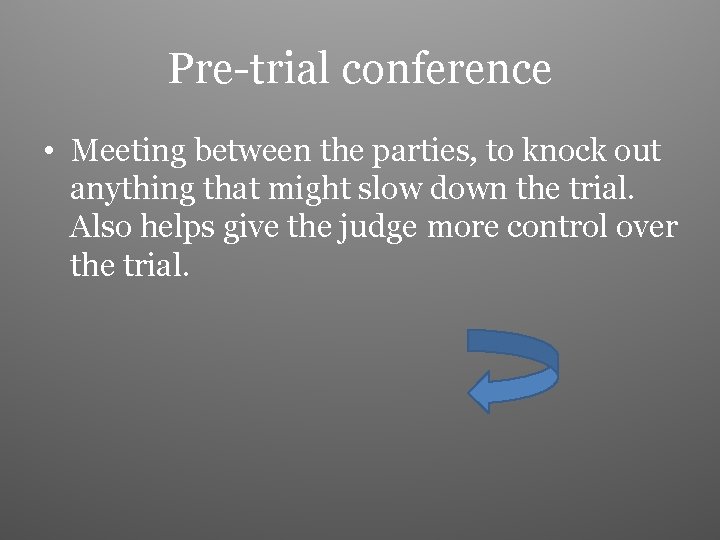 Pre-trial conference • Meeting between the parties, to knock out anything that might slow