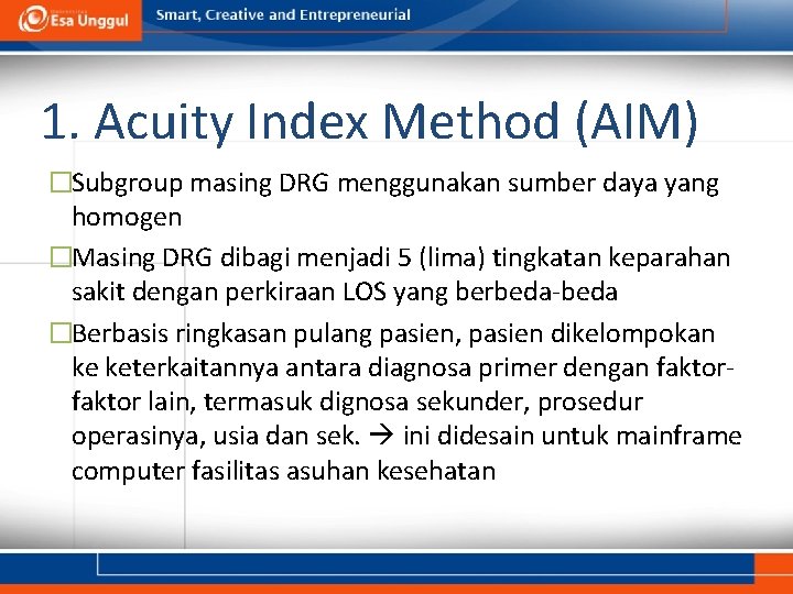 1. Acuity Index Method (AIM) �Subgroup masing DRG menggunakan sumber daya yang homogen �Masing