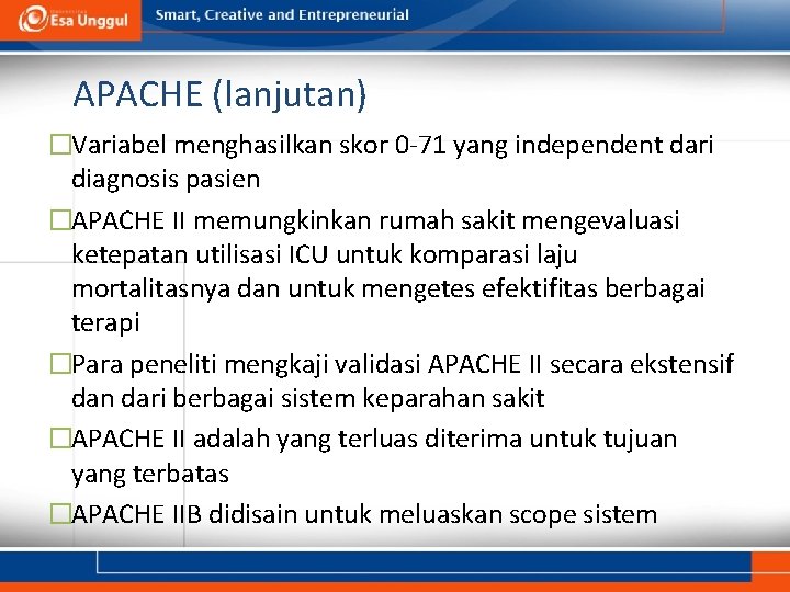 APACHE (lanjutan) �Variabel menghasilkan skor 0 -71 yang independent dari diagnosis pasien �APACHE II