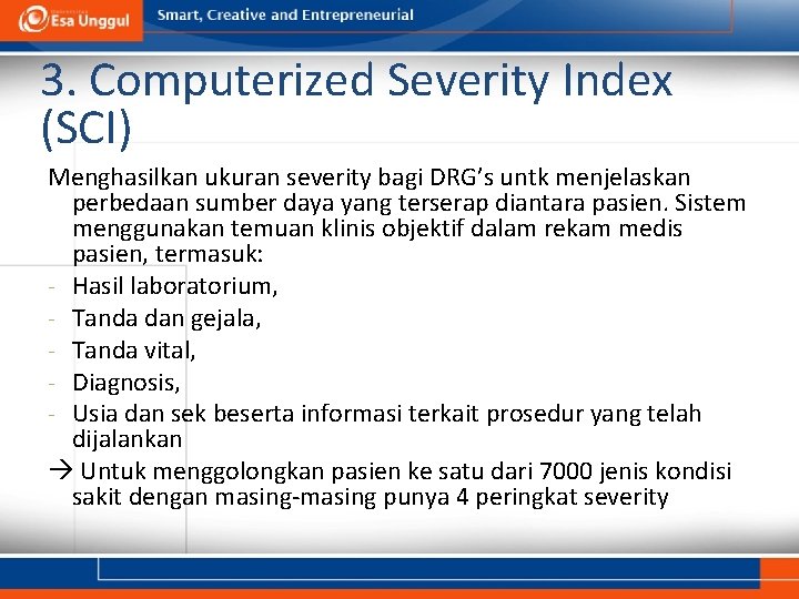 3. Computerized Severity Index (SCI) Menghasilkan ukuran severity bagi DRG’s untk menjelaskan perbedaan sumber