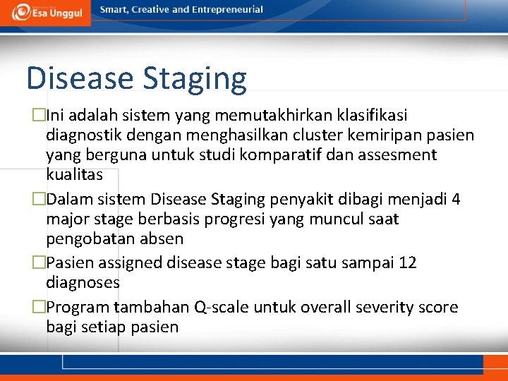 Disease Staging �Ini adalah sistem yang memutakhirkan klasifikasi diagnostik dengan menghasilkan cluster kemiripan pasien