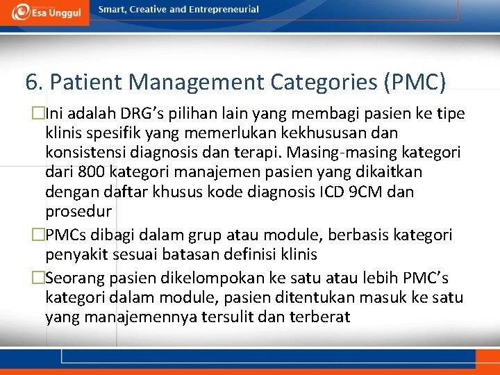 6. Patient Management Categories (PMC) �Ini adalah DRG’s pilihan lain yang membagi pasien ke