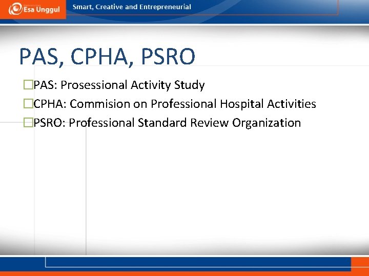 PAS, CPHA, PSRO �PAS: Prosessional Activity Study �CPHA: Commision on Professional Hospital Activities �PSRO: