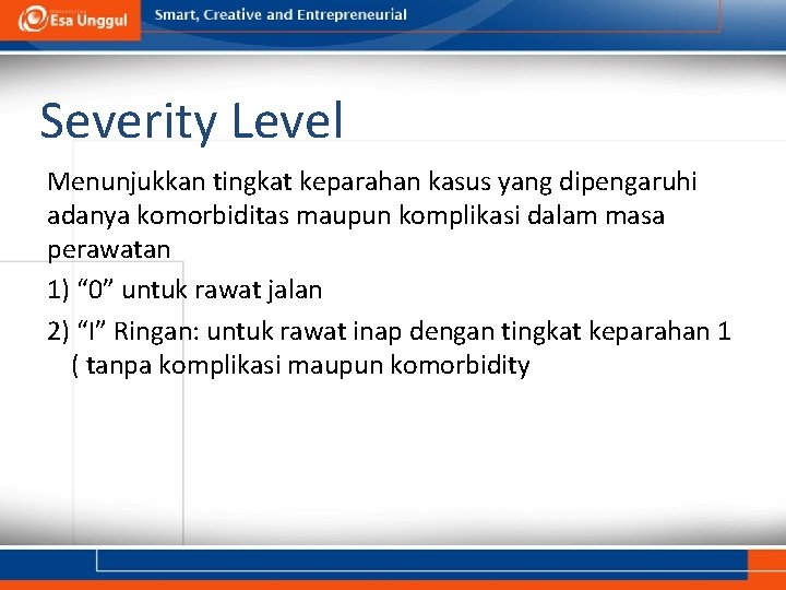 Severity Level Menunjukkan tingkat keparahan kasus yang dipengaruhi adanya komorbiditas maupun komplikasi dalam masa