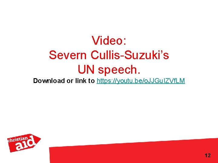 Video: Severn Cullis-Suzuki’s UN speech. Download or link to https: //youtu. be/o. JJGu. IZVf.