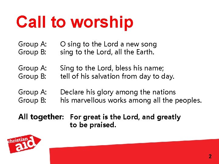 Call to worship Group A: Group B: O sing to the Lord a new