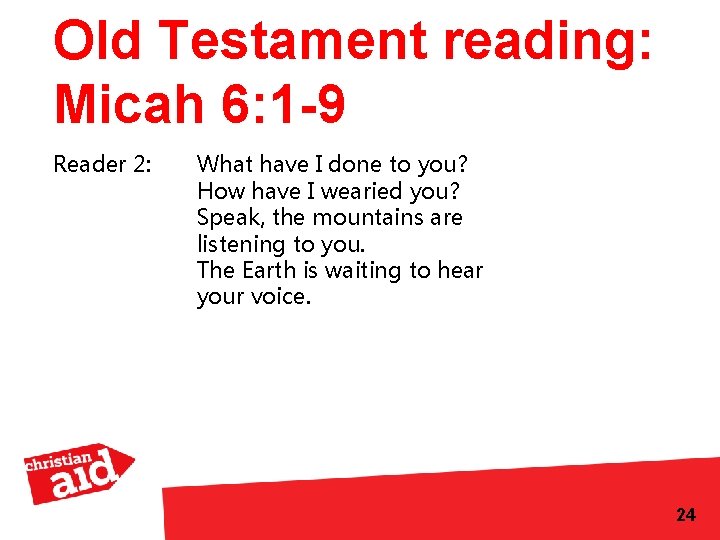 Old Testament reading: Micah 6: 1 -9 Reader 2: What have I done to