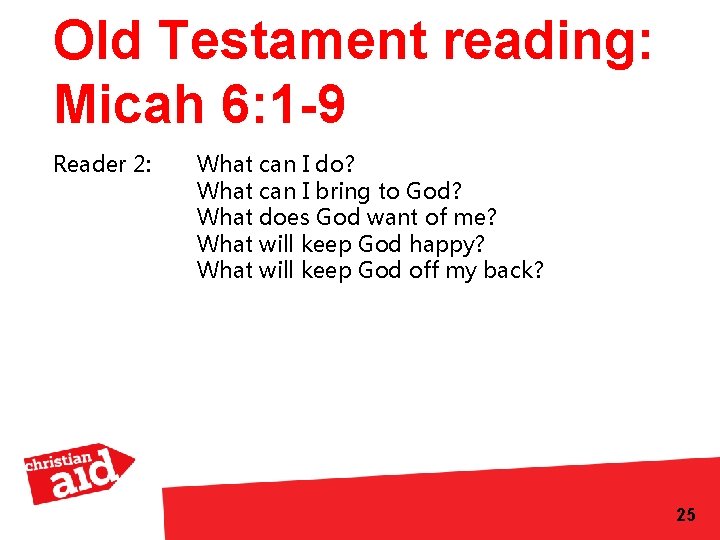 Old Testament reading: Micah 6: 1 -9 Reader 2: What can I do? What