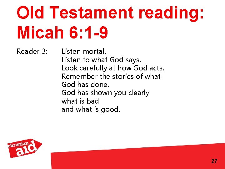 Old Testament reading: Micah 6: 1 -9 Reader 3: Listen mortal. Listen to what