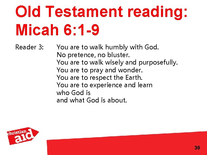 Old Testament reading: Micah 6: 1 -9 Reader 3: You are to walk humbly