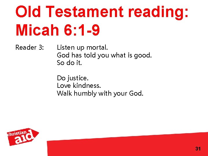 Old Testament reading: Micah 6: 1 -9 Reader 3: Listen up mortal. God has