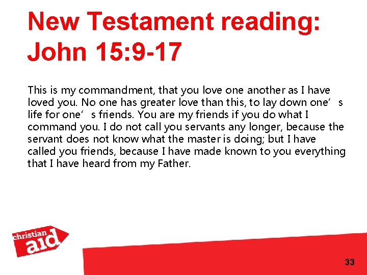 New Testament reading: John 15: 9 -17 This is my commandment, that you love
