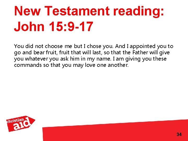 New Testament reading: John 15: 9 -17 You did not choose me but I