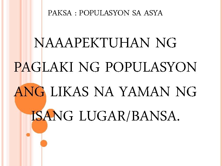 PAKSA : POPULASYON SA ASYA NAAAPEKTUHAN NG PAGLAKI NG POPULASYON ANG LIKAS NA YAMAN