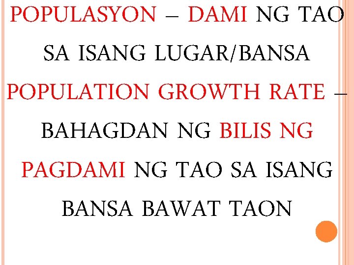 POPULASYON – DAMI NG TAO SA ISANG LUGAR/BANSA POPULATION GROWTH RATE – BAHAGDAN NG