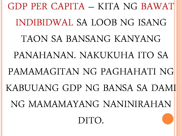 GDP PER CAPITA – KITA NG BAWAT INDIBIDWAL SA LOOB NG ISANG TAON SA