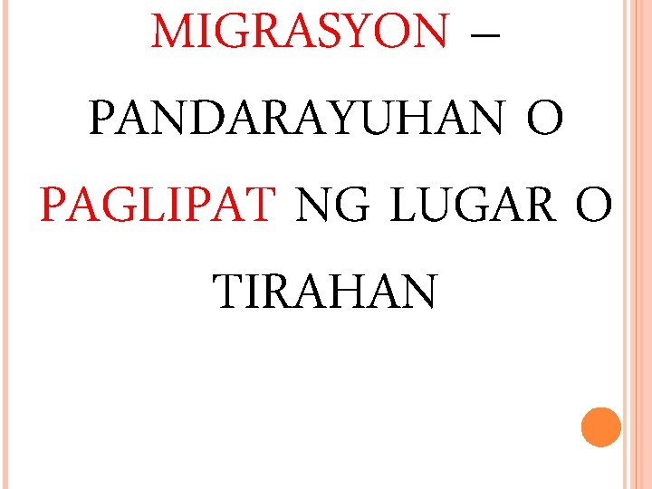 MIGRASYON – PANDARAYUHAN O PAGLIPAT NG LUGAR O TIRAHAN MIGRASYON – PANDARAYUHAN O PAGLIPAT NG LUGAR O TIRAHAN