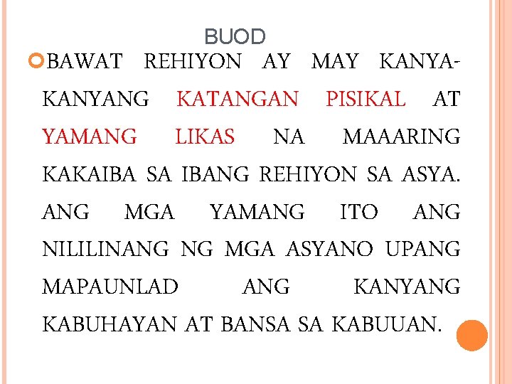  BAWAT BUOD REHIYON AY MAY KANYANG KATANGAN PISIKAL AT YAMANG LIKAS NA MAAARING