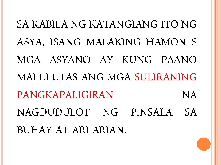 SA KABILA NG KATANGIANG ITO NG ASYA, ISANG MALAKING HAMON S MGA ASYANO AY