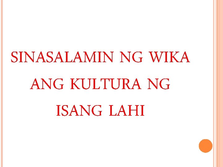 SINASALAMIN NG WIKA ANG KULTURA NG ISANG LAHI 