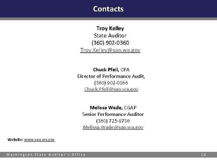 Contacts Troy Kelley State Auditor (360) 902 -0360 Troy. Kelley@sao. wa. gov Chuck Pfeil,