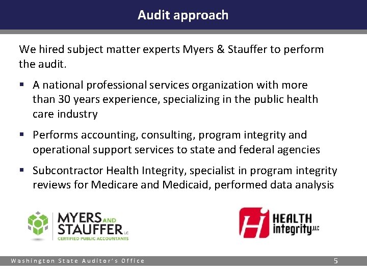 Audit approach We hired subject matter experts Myers & Stauffer to perform the audit.