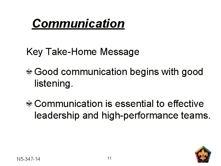 Communication Key Take-Home Message Good communication begins with good listening. Communication is essential to