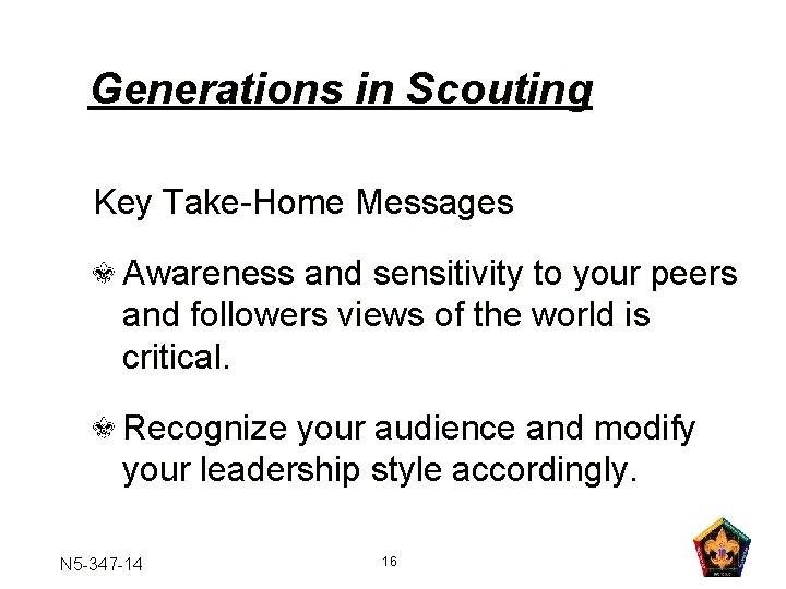 Generations in Scouting Key Take-Home Messages Awareness and sensitivity to your peers and followers