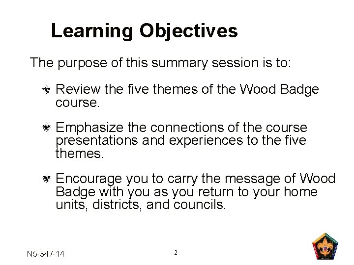 Learning Objectives The purpose of this summary session is to: Review the five themes