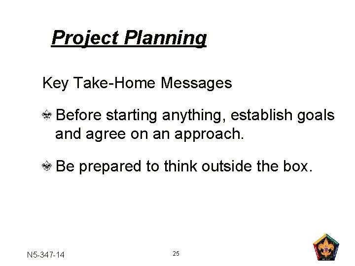 Project Planning Key Take-Home Messages Before starting anything, establish goals and agree on an