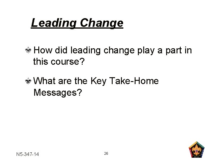 Leading Change How did leading change play a part in this course? What are
