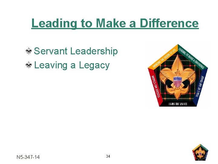 Leading to Make a Difference Servant Leadership Leaving a Legacy N 5 -347 -14